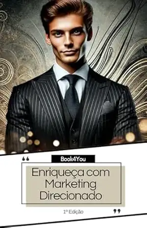 ENRIQUEÇA COM MARKETING DIRECIONADO: Descubra como o marketing digital pode transformar suas ideias em riqueza e sucesso! – Book 4You