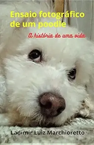 Ensaio fotográfico de um poodle: A história de uma vida – Ladimir Luiz Marchioretto