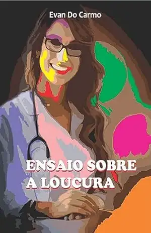 ENSAIO SOBRE A LOUCURA – EVAN  DO CARMO