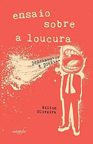 ENSAIO SOBRE A LOUCURA: PENSAMENTOS E POESIAS - NILTON OLIVEIRA