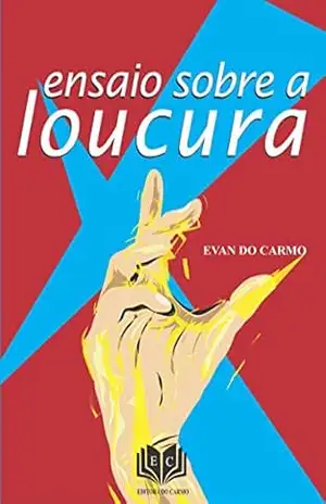 ENSAIO SOBRE LOUCURA – EVAN DO CARMO