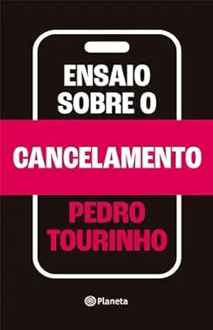 Ensaio sobre o cancelamento - Pedro Tourinho