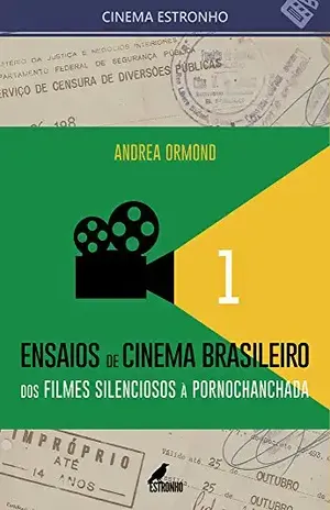 Ensaios de Cinema Brasileiro 1: Dos filmes silenciosos à pornochanchada (Coleção Cinema Estronho Livro 10) - Andrea Ormond