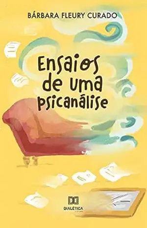 Ensaios de uma Psicanálise – Bárbara Fleury Curado