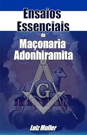 Ensaios Essenciais da Maçonaria Adonhiramita – Luiz  Muller