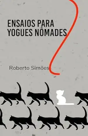 Ensaios para Yogues Nômades: Livro I - Roberto Simões