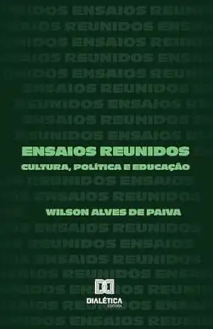 Ensaios Reunidos: Cultura, Política e Educação – Wilson Alves de Paiva