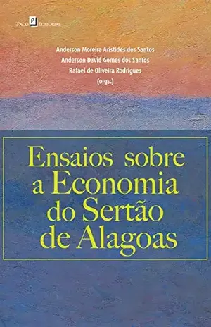 Ensaios sobre a economia do Sertão de Alagoas - Anderson David Gomes dos Santos