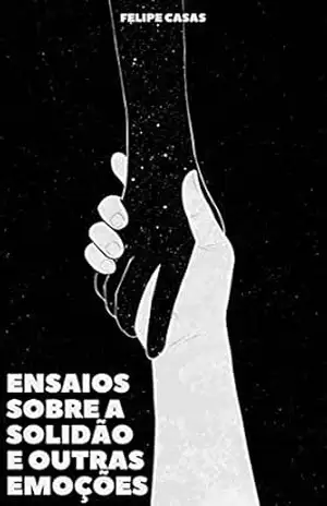 Ensaios sobre a solidão e outras emoções - Felipe Casas