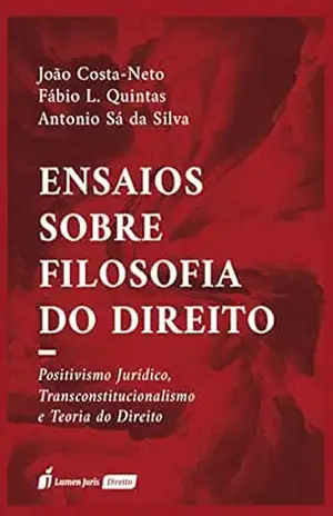 Ensaios sobre Filosofia do Direito: Positivismo Jurídico, Transconstitucionalismo e Teoria do Direito – Costa-Neto, João 
Quintas, Fábio 
Silva, Antonio Sá da