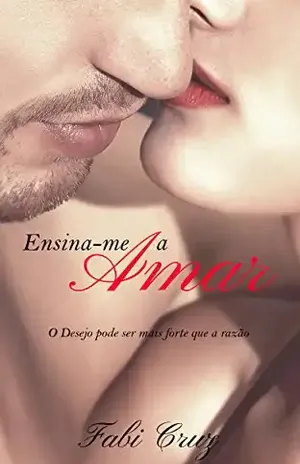 Ensina–me a amar: O desejo pode ser mais forte que a razão. – Fabi Cruz