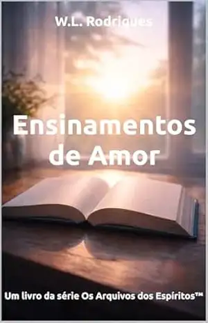 Ensinamentos de Amor (Os Arquivos dos Espíritos™ Livro 9) - W.L. Rodrigues