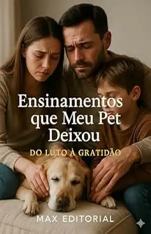 Ensinamentos que Meu Pet Deixou: Do Luto à Gratidão (COMO SUPERAR A PERDA DO MEU PET) – Max Editorial