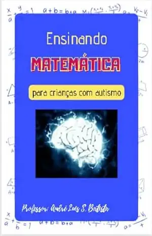 Ensinando Matemática para crianças com Autismo – André Luis Silva Batista Batista