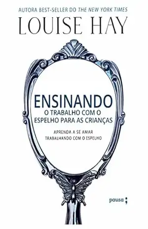 Ensinando o trabalho com o espelho para as crianças – Louise Hay