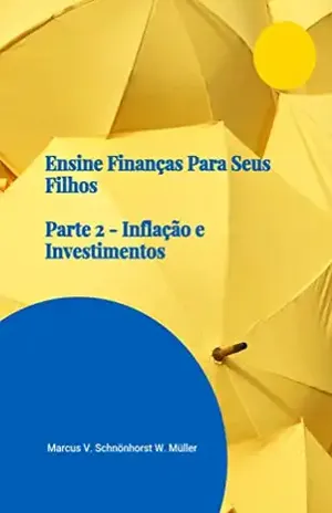 Ensine Finanças para seu filho – Parte 2 – Investimento e Inflação - Marcus Vinicius Müller