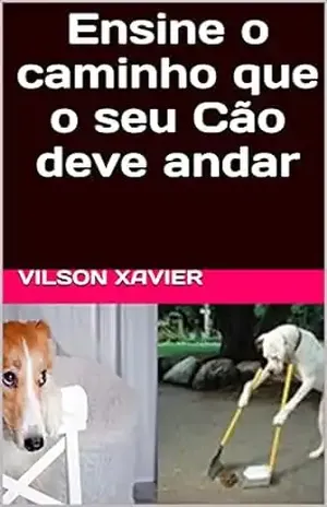Ensine o caminho que o seu Cão deve andar – Vilson Xavier
