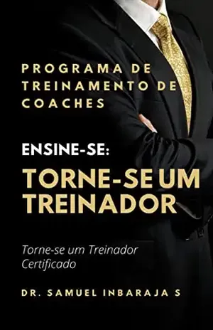 Ensine–se: Torne–se um treinador: Programa de treinamento de treinadores - Dr. Samuel  Inbaraja S