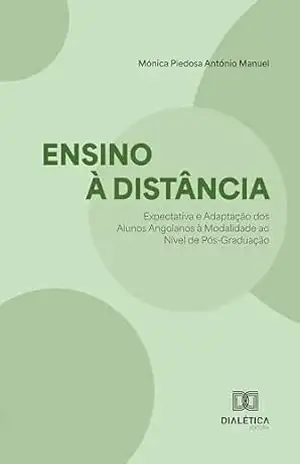 Ensino à Distância: Expectativa e Adaptação dos Alunos Angolanos à Modalidade ao nível de Pós–Graduação – Mónica Manuel