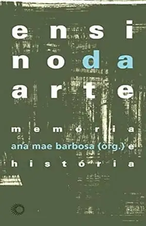 Ensino da arte: memória e história (Estudos) – Ana Mae Barbosa