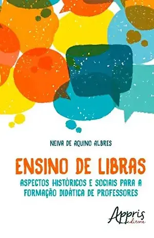 Ensino de libras: aspectos históricos e sociais para a formação didática de professores (Direitos Humanos e Inclusão – Diversidade Étnico–Racial) – Neiva Aquino de Albres