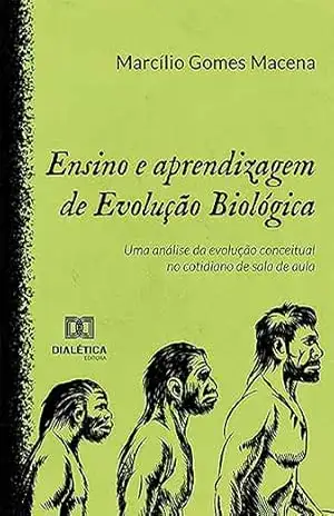 Ensino e aprendizagem de Evolução Biológica: uma análise da evolução conceitual no cotidiano de sala de aula – Marcílio Gomes Macena