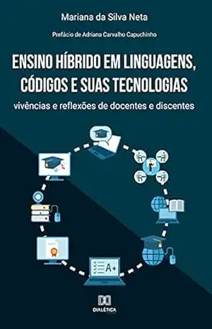 Ensino híbrido em linguagens, códigos e suas tecnologias: vivências e reflexões de docentes e discentes – Mariana da Silva Neta