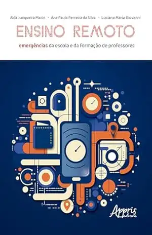 Ensino Remoto: Emergências da Escola e da Formação de Professores – Alda Junqueira Marin