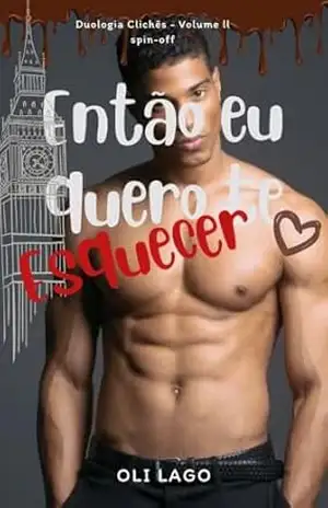 Então eu quero te esquecer (CLICHÊS Livro 2) – Oli Lago