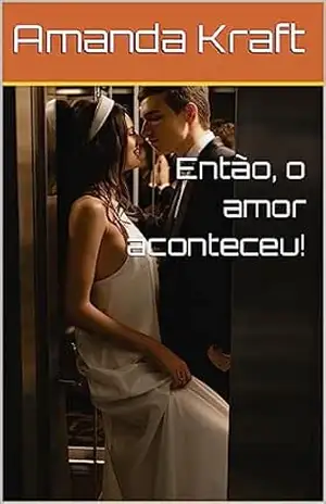 Então, o amor aconteceu! - Amanda Kraft