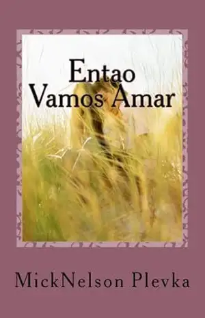 Entao Vamos Amar: Uma historia de amor contada em versos – MickNelson Plevka