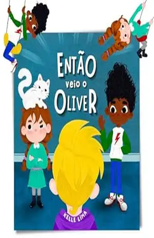 Então Veio o Oliver: Uma História Sobre Amizade & Ciúmes – Kelle Lima