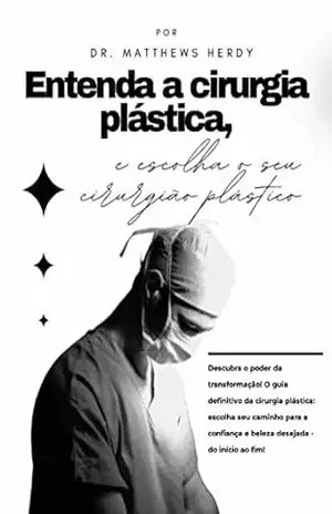 Entenda a Cirurgia Plástica: e escolha o seu cirurgião plástico. – Matthews Herdy