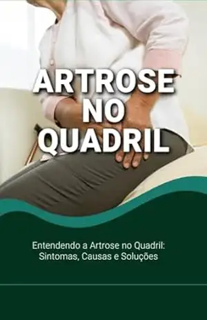 Entendendo a Artrose no Quadril: Sintomas, Causas e Soluções - Emerson Carvalho