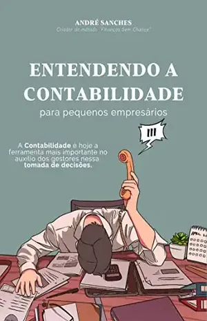 ENTENDENDO A CONTABILIDADE: PARA PEQUENOS EMPRESARIOS - ANDRE SANCHES