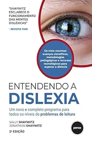 Entendendo a Dislexia: Um Novo e Completo Programa para Todos os Níveis de Problemas de Leitura – Sally Shaywitz