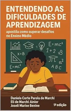 Entendendo as Dificuldades de Aprendizagem: Apostila Como Superar Desafios no Ensino Médio – Joseli Marise  Benine