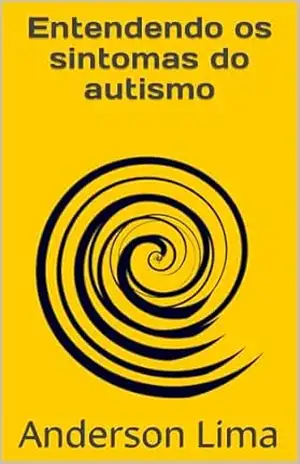 Entendendo os sintomas do Autismo – Anderson  Lima