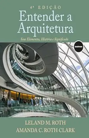 Entender a arquitetura: Seus Elementos, História e Significado - Leland M. Roth