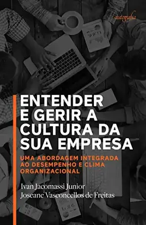 Entender e gerir a cultura da sua empresa: uma abordagem integrada ao desempenho e clima organizacional - Ivan Jacomassi Junior