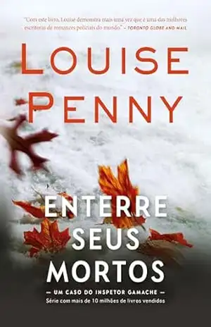 Enterre seus mortos (Inspetor Gamache) - Louise Penny