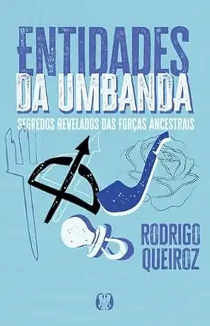 Entidades da Umbanda: Segredos revelados das forças ancestrais – Rodrigo Queiroz