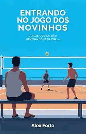 Entrando no jogo dos novinhos (Conto Erótico Gay com menage) (Coisas que eu não deveria contar Livro 4) – Alex  Forte