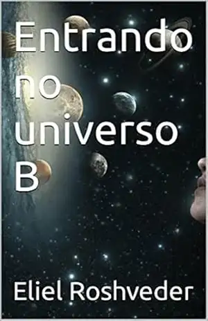 Entrando no universo B (Aliens e Mundos Paralelos Livro 15) – Eliel Roshveder