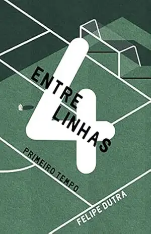 Entre 4 Linhas: Primeiro Tempo - Felipe Dutra