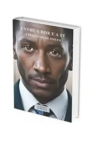 ENTRE A DOR E A FÉ, A REDENÇÃO DE JOSEPH - WLADIMIR HUMBERTO
