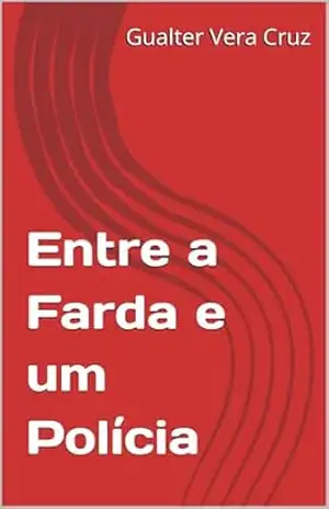 Entre a Farda e um Polícia – Gualter Vera Cruz