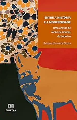 Entre a história e a modernidade: uma análise de Ninho de Cobras, de Lêdo Ivo - Adriana Nunes de Souza