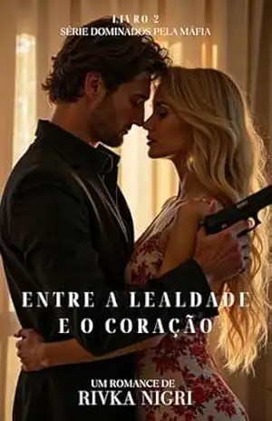 Entre a Lealdade e o Coração: série Dominados pela Máfia – Rivka Nigri