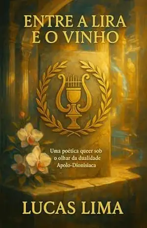 ENTRE A LIRA E O VINHO: Uma Poética Queer sob o olhar da dualidade Apolo–Dionisíaca – Lucas Lima